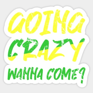 Going Crazy wanna come Sticker